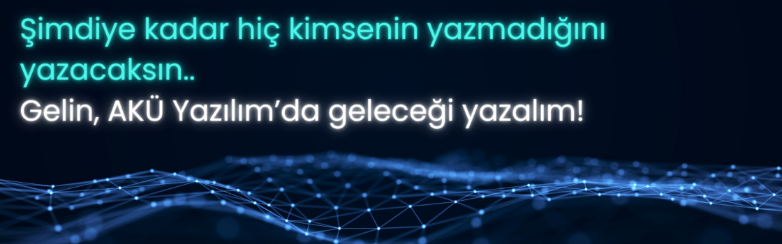 Gelin, AKÜ Yazılım’da geleceği yazalım!