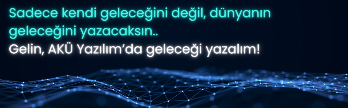 Gelin, AKÜ Yazılım’da geleceği yazalım!